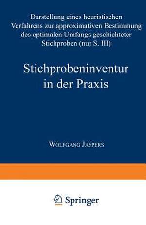 Stichprobeninventur in der Praxis: Darstellung eines heuristischen Verfahrens zur approximativen Bestimmung des optimalen Umfangs geschichteter Stichproben de Wolfgang Jaspers