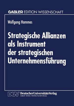 Strategische Allianzen als Instrument der strategischen Unternehmensführung de Wolfgang Hammes