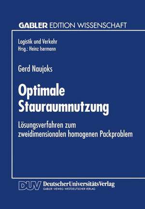 Optimale Stauraumnutzung: Lösungsverfahren zum zweidimensionalen homogenen Packproblem de Gerd Naujoks