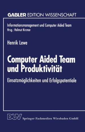 Computer Aided Team und Produktivität: Einsatzmöglichkeiten und Erfolgspotentiale de Henrik Lewe