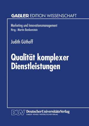 Qualität komplexer Dienstleistungen: Konzeption und empirische Analyse der Wahrnehmungsdimensionen de Judith Güthoff