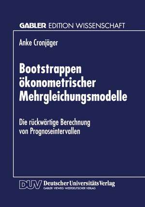 Bootstrappen ökonometrischer Mehrgleichungsmodelle: Die rückwärtige Berechnung von Prognoseintervallen de Anke Cronjäger