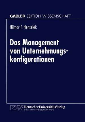 Das Management von Unternehmungskonfigurationen de Hilmar Henselek