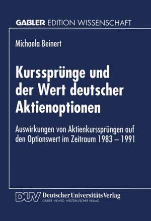 Kurssprünge und der Wert deutscher Aktienoptionen: Auswirkungen von Aktienkurssprüngen auf den Optionswert im Zeitraum 1983–1991 de Michaela Beinert