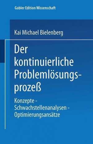 Der kontinuierliche Problemlösungsprozeß: Konzepte — Schwachstellenanalysen — Optimierungsansätze de Kai Michael Bielenberg