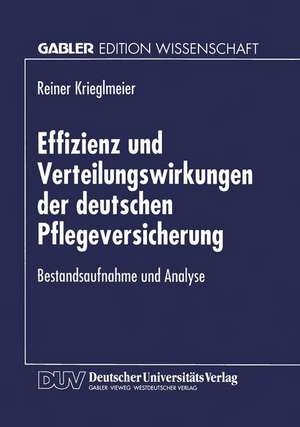 Effizienz und Verteilungswirkungen der deutschen Pflegeversicherung: Bestandsaufnahme und Analyse de Reiner Krieglmeier