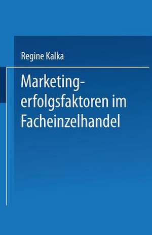 Marketingerfolgsfaktoren im Facheinzelhandel de Regine Kalka