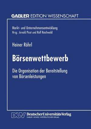 Börsenwettbewerb: Die Organisation der Bereitstellung von Börsenleistungen de Heiner Röhrl