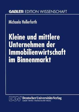 Kleine und mittlere Unternehmen der Immobilienwirtschaft im Binnenmarkt de Michaela Hellerforth