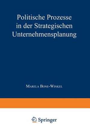 Politische Prozesse in der Strategischen Unternehmensplanung de Marela Bone-Winkel