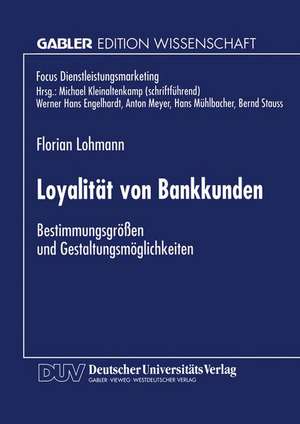 Loyalität von Bankkunden: Bestimmungsgrößen und Gestaltungsmöglichkeiten de Florian Lohmann