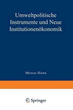 Umweltpolitische Instrumente und Neue Institutionenökonomik de Michael Häder