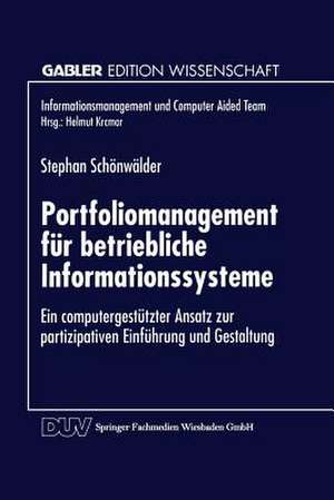 Portfoliomanagement für betriebliche Informationssysteme: Ein computergestützter Ansatz zur partizipativen Einführung und Gestaltung de Stephan Schönwälder