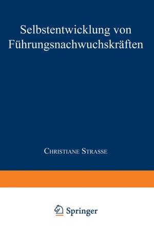 Selbstentwicklung von Führungsnachwuchskräften de Christiane Strasse