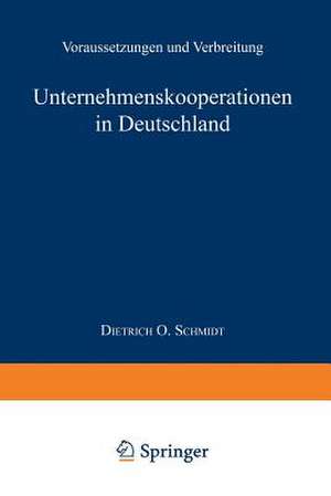 Unternehmenskooperationen in Deutschland: Voraussetzungen und Verbreitung de Dietrich O. Schmidt