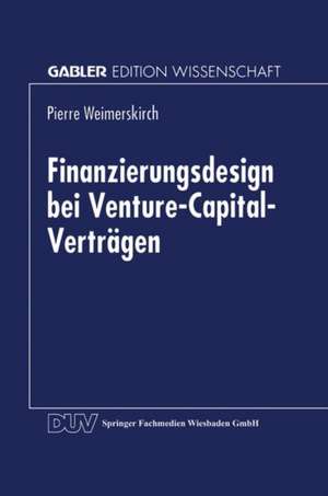 Finanzierungsdesign bei Venture-Capital-Verträgen de Pierre Weimerskirch