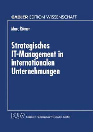 Strategisches IT-Management in internationalen Unternehmungen de Marc Römer