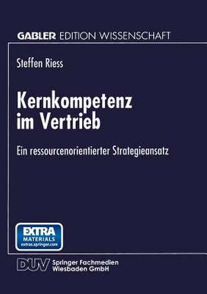 Kernkompetenz im Vertrieb: Ein ressourcenorientierter Strategieansatz de Steffen Riess