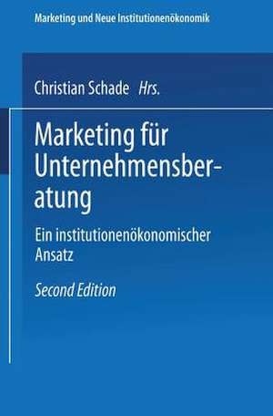 Marketing für Unternehmensberatung: Ein institutionenökonomischer Ansatz de Christian Schade