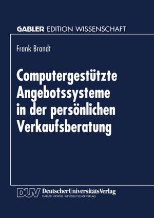 Computergestützte Angebotssysteme in der persönlichen Verkaufsberatung de Frank Brandt