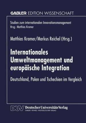 Internationales Umweltmanagement und europäische Integration: Deutschland, Polen und Tschechien im Vergleich de Matthias Kramer