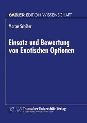 Einsatz und Bewertung von Exotischen Optionen de Marcus Schäfer