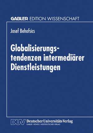 Globalisierungstendenzen intermediärer Dienstleistungen de Josef Behofsics