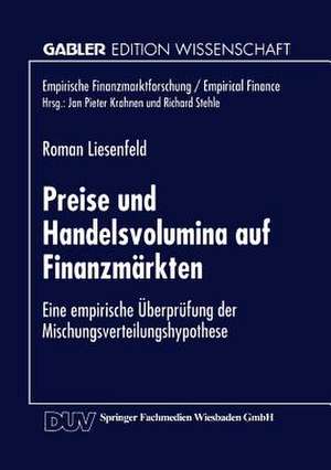 Preise und Handelsvolumina auf Finanzmärkten: Eine empirische Überprüfung der Mischungsverteilungshypothese de Roman Liesenfeld