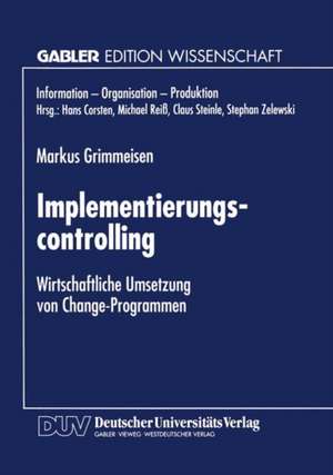 Implementierungscontrolling: Wirtschaftliche Umsetzung von Change-Programmen de Markus Grimmeisen