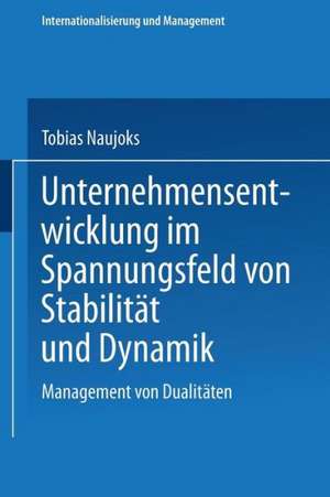 Unternehmensentwicklung im Spannungsfeld von Stabilität und Dynamik: Management von Dualitäten de Tobias Naujoks