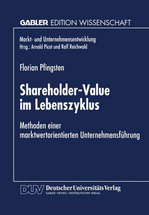 Shareholder-Value im Lebenszyklus: Methoden einer marktwertorientierten Unternehmensführung de Florian Pfingsten