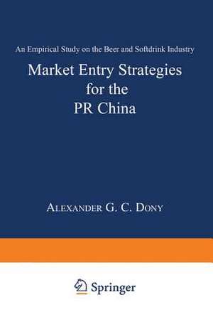 Market Entry Strategies for the PR China: An Empirical Study on the Beer and Softdrink Industry de Alexander Dony