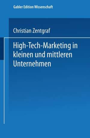 High-Tech-Marketing in kleinen und mittleren Unternehmen de Christian Zentgraf