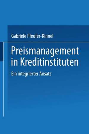 Preismanagement in Kreditinstituten: Ein integrierter Ansatz de Gabriele Pfeufer-Kinnel