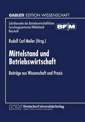 Mittelstand und Betriebswirtschaft: Beiträge aus Wissenschaft und Praxis de Rudolf Carl Meiler