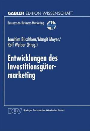 Entwicklungen des Investitionsgütermarketing de Joachim Büschken