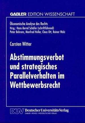 Abstimmungsverbot und strategisches Parallelverhalten im Wettbewerbsrecht de Carsten Witter