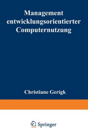 Management entwicklungsorientierter Computernutzung de Christiane Gerigk