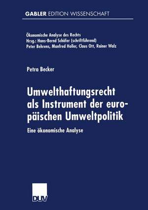 Umwelthaftungsrecht als Instrument der europäischen Umweltpolitik: Eine ökonomische Analyse de Petra Becker