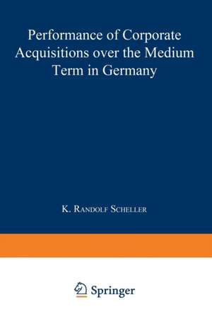 Performance of Corporate Acquisitions over the Medium Term in Germany de K. Randolf Scheller