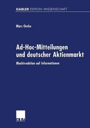 Ad-Hoc-Mitteilungen und deutscher Aktienmarkt: Marktreaktion auf Informationen de Marc Oerke