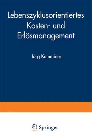 Lebenszyklusorientiertes Kosten- und Erlösmanagement de Jörg Kemminer