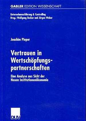 Vertrauen in Wertschöpfungspartnerschaften: Eine Analyse aus Sicht der Neuen Institutionenökonomie de Joachim Pieper