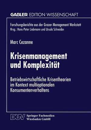 Krisenmanagement und Komplexität: Betriebswirtschaftliche Krisentheorie im Kontext multioptionalen Konsumentenverhaltens de Marc Cezanne