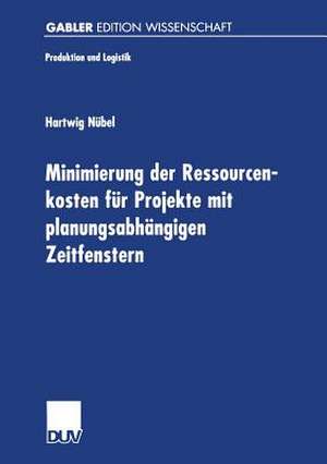 Minimierung der Ressourcenkosten für Projekte mit planungsabhängigen Zeitfenstern de Hartwig Nübel