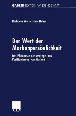 Der Wert der Markenpersönlichkeit: Das Phänomen der strategischen Positionierung von Marken de Michaela Weis