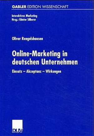 Online-Marketing in deutschen Unternehmen: Einsatz — Akzeptanz — Wirkungen de Oliver Rengelshausen