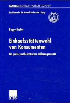 Einkaufsstättenwahl von Konsumenten: Ein präferenztheoretischer Erklärungsansatz de Peggy Kreller