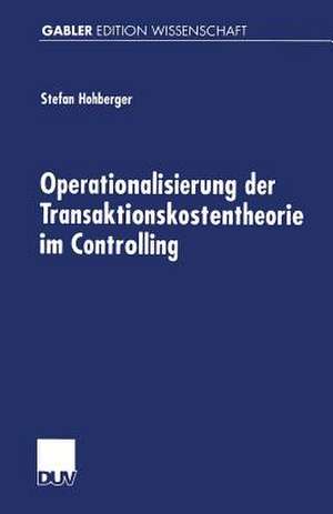 Operationalisierung der Transaktionskostentheorie im Controlling de Stefan Hohberger