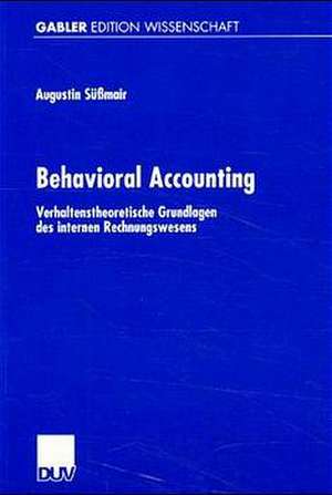 Behavioral Accounting: Verhaltenstheoretische Grundlagen des internen Rechnungswesens de Augustin Süßmair